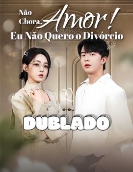 NÃO CHORA, AMOR! EU NÃO QUERO O DIVÓRCIO 